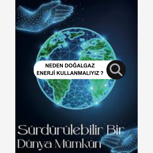 Neden doğalgaz enerji kullanmalıyız?