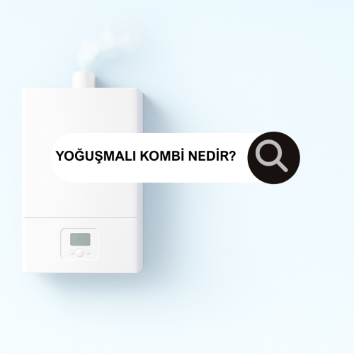 YOĞUŞMALI KOMBİ NEDİR? 