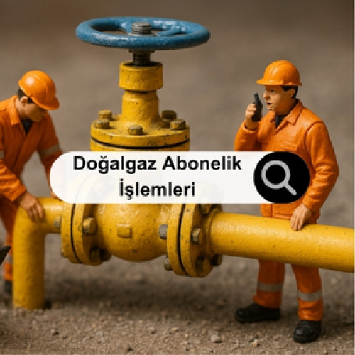 Doğalgaz Abonelik İşlemleri Nelerdir?