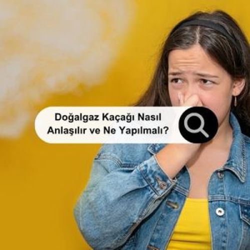 Doğalgaz Kaçağı Nasıl Anlaşılır ve Ne Yapılmalı?